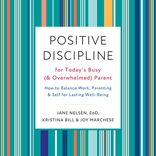 Positive Discipline for Today's Busy (and Overwhelmed) Parent