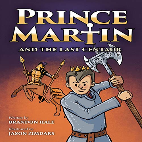 Prince Martin and the Last Centaur (A Tale of Two Brothers, a Courageous Kid, and the Duel for the Desert)