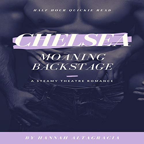 Chelsea: Moaning Backstage (A 30-Minute Read Erotica)