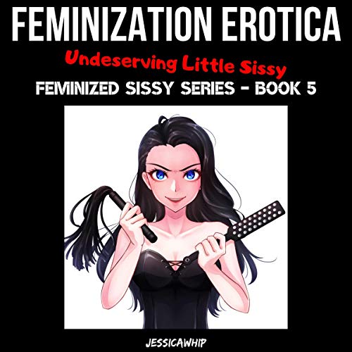 Feminization Erotica: Undeserving Little Sissy