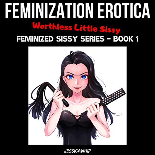 Feminization Erotica: Worthless Little Sissy