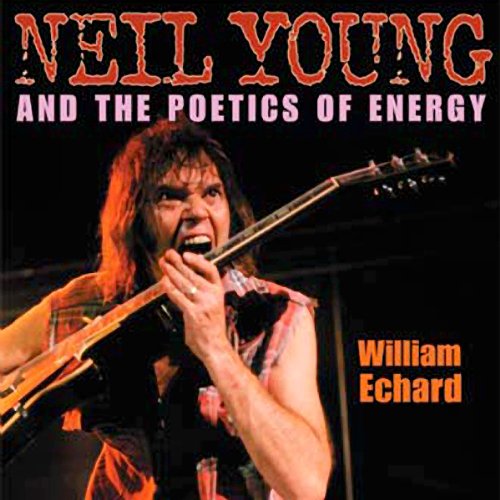 Neil Young and the Poetics of Energy