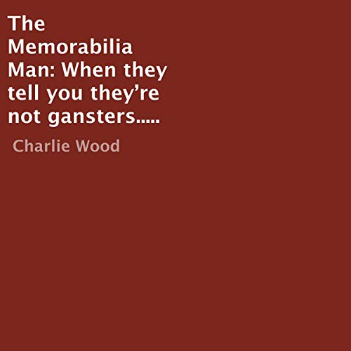 The Memorabilia Man: When They Tell You They’re Not Gangsters.....